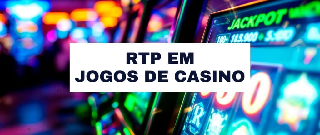 RTP nos casinos online: O que significa e como afeta as suas apostas